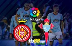 Soi kèo bóng đá ngày hôm nay, Girona vs Celta Vigo, 03h30 ngày 28/02