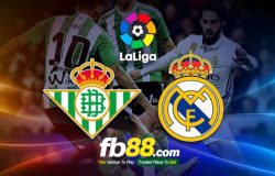 Kèo bóng đá FB88: Real Betis vs Real Madrid