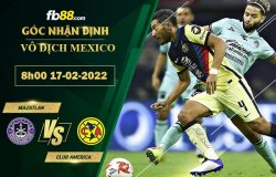 Fb88 soi kèo trận đấu Mazatlan vs Club America