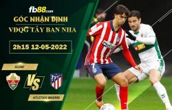 Fb88 tỷ lệ kèo trận đấu Elche vs Atletico Madrid