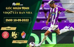 Fb88 soi kèo trận đấu Girona vs Valladolid 2h00 ngày 10/9/2022