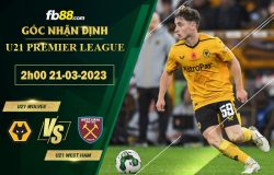 Fb88 soi kèo trận đấu U21 Wolves vs U21 West Ham