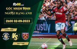 Fb88 soi kèo trận đấu Luton Town vs West Ham