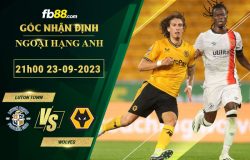 Fb88 soi kèo trận đấu Luton Town vs Wolves