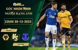 Fb88 soi kèo trận đấu Wolves vs Everton