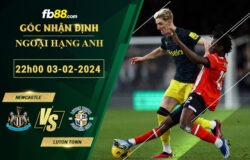 Fb88 soi kèo trận đấu Newcastle vs Luton Town