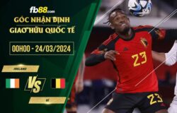 fb88-soi kèo Ireland vs Bỉ