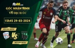 Fb88 soi kèo trận đấu Adelaide United vs Western United