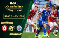 Fb88 soi kèo trận đấu Bristol City vs Leicester City