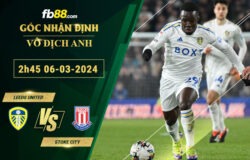 Fb88 soi kèo trận đấu Leeds United vs Stoke City