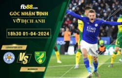 Fb88 soi kèo trận đấu Leicester City vs Norwich