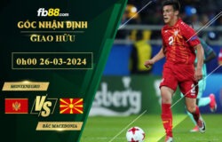 Fb88 soi kèo trận đấu Montenegro vs Bắc Macedonia