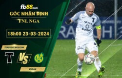 Fb88 soi kèo trận đấu Torpedo Moscow vs Kuban