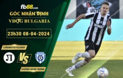 Fb88 soi kèo trận đấu Lokomotiv Plovdiv vs Cherno More Varna