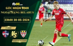 Fb88 soi kèo trận đấu FC Minsk vs Shakhter Soligorsk