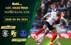 Fb88 soi kèo trận đấu Luton Town vs Everton