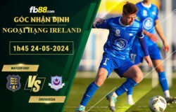 Fb88 soi kèo trận đấu Waterford vs Drogheda