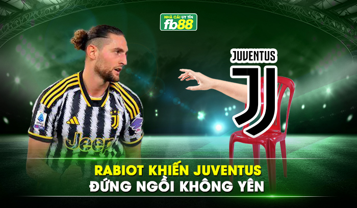 Rabiot khiến Juventus đứng ngồi không yên