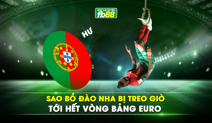 Sao Bồ Đào Nha bị treo giò tới hết vòng bảng EURO