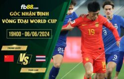 fb88-chi tiết kèo trận đấu Trung Quốc vs Thái Lan