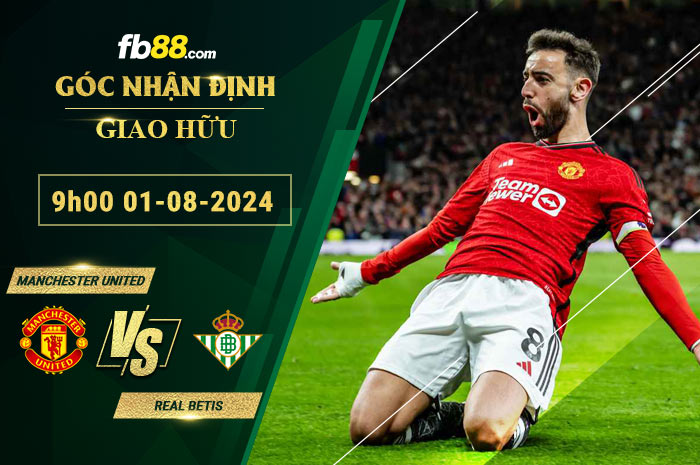 Fb88 soi kèo trận đấu Manchester United vs Real Betis