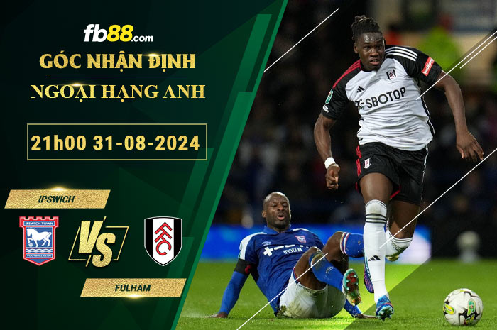 Fb88 soi kèo trận đấu Ipswich vs Fulham