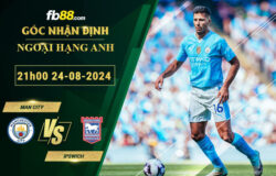 Fb88 soi kèo trận đấu Man City vs Ipswich