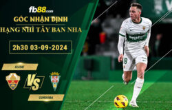 Fb88 soi kèo trận đấu Elche vs Cordoba