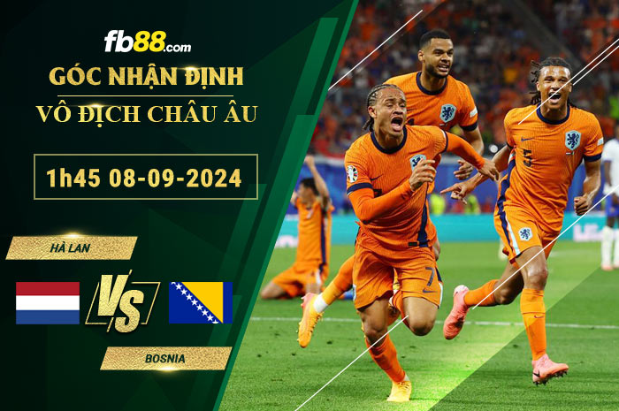 Fb88 soi kèo trận đấu Hà Lan vs Bosnia