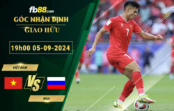 Fb88 soi kèo trận đấu Việt Nam vs Nga