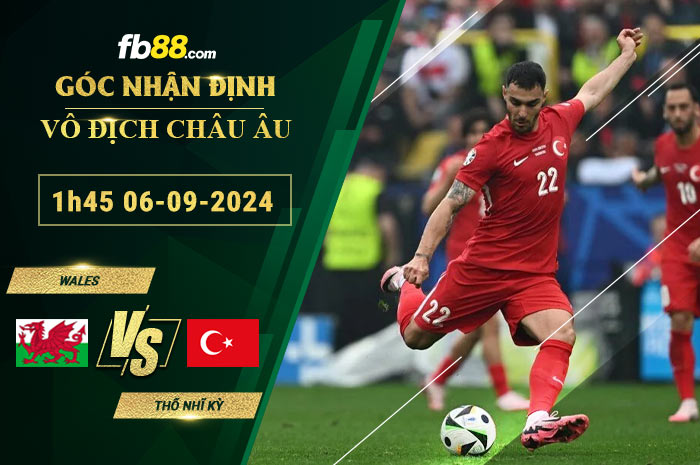 Fb88 soi kèo trận đấu Wales vs Thổ Nhĩ Kỳ