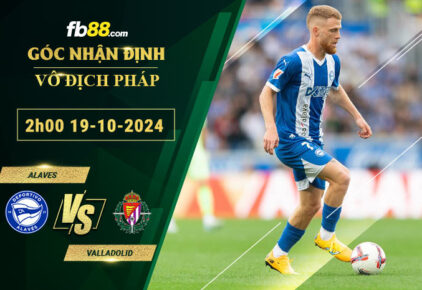 Fb88 soi kèo trận đấu Alaves vs Valladolid