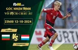 Fb88 bảng kèo trận đấu Bulgaria vs Luxembourg