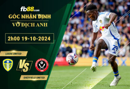 Fb88 soi kèo trận đấu Leeds United vs Sheffield United