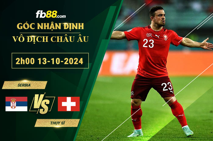 Fb88 soi kèo trận đấu Serbia vs Thụy Sĩ